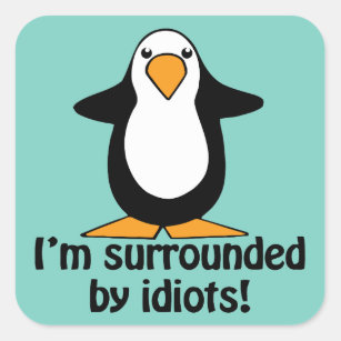 Penguin surrounded by idiots Humor Square Sticker