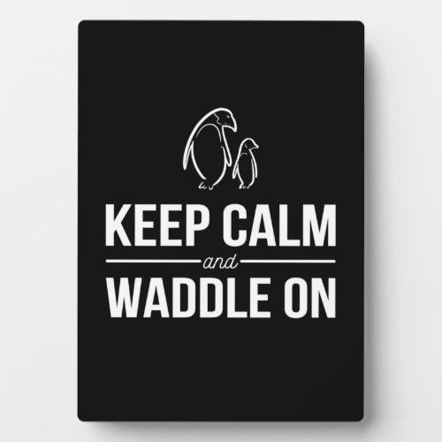Penguins Keep Calm And Waddle On Plaque