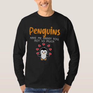 Penguins Make Me Happy You Not So Much Animal T-Shirt