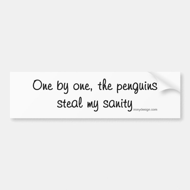 Penguins steal my sanity bumper sticker (Front)