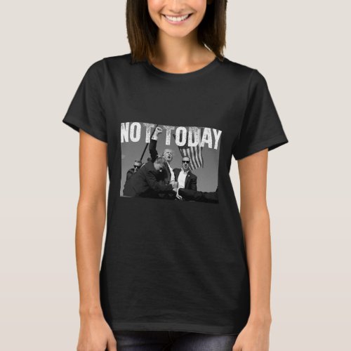 Pennsylvania Rally Shooting Not Today 1  T_Shirt