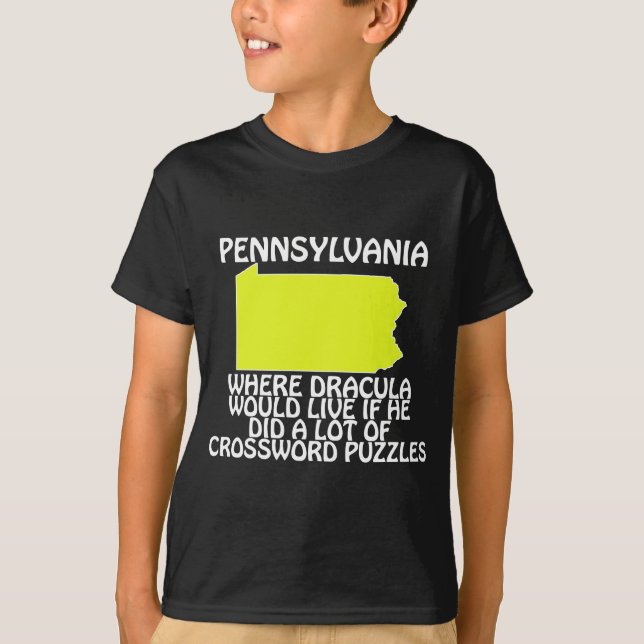 Pennsylvania - Where Dracula Would Live If He... T-Shirt (Front)