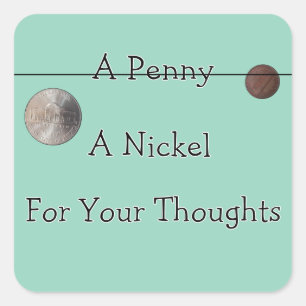 Penny er Nickle for Your Thoughts Square Sticker