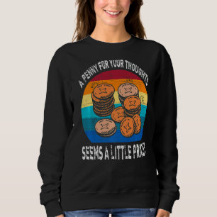 Penny For Your Thoughts Seems Little Pricey Sarcas Sweatshirt