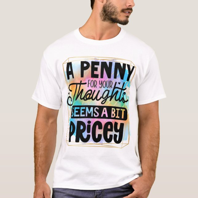 Penny for your thoughts T-Shirt (Front)