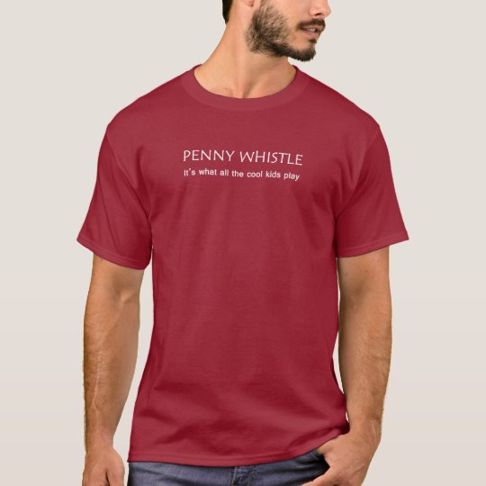 PENNY WHISTLE. It's what all the cool kids play T-Shirt