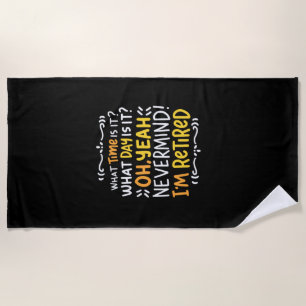Pension - What Time Is It? Oh I'm Retired Beach Towel
