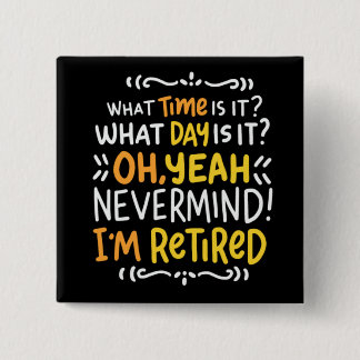 Pension - What Time Is It? Oh I'm Retired Button