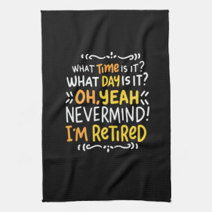 Pension - What Time Is It? Oh I'm Retired Kitchen Towel