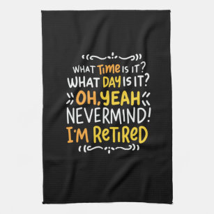 Pension - What Time Is It? Oh I'm Retired Kitchen Towel