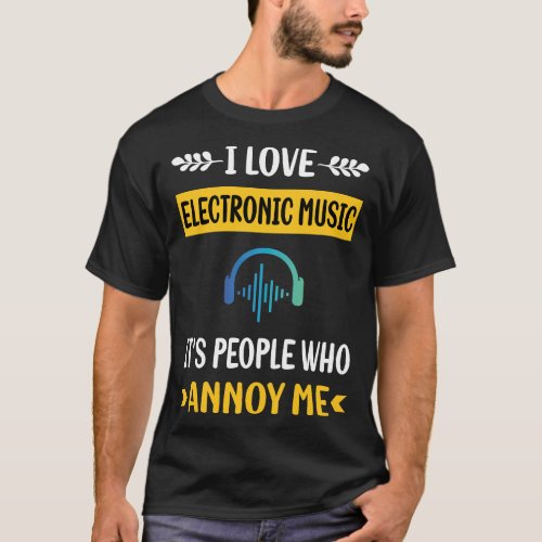 People Annoy Electronic Music T_Shirt