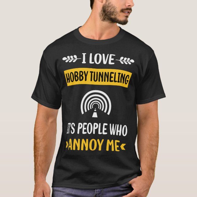 People Annoy Hobby Tunneling T-Shirt (Front)