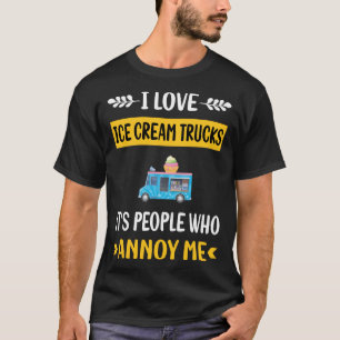 People Annoy Ice Cream Truck Trucks T-Shirt