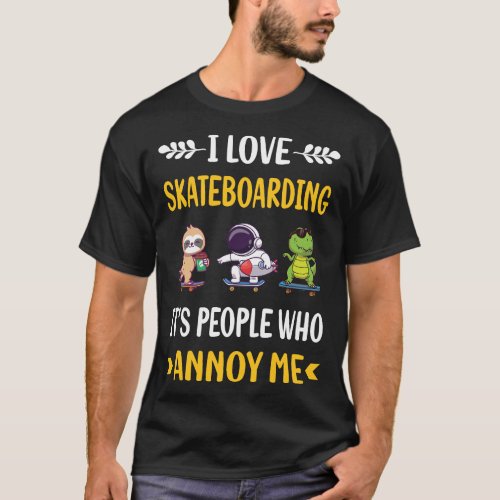 People Annoy Skateboarding Skateboard T_Shirt