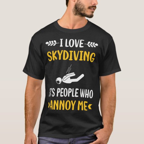 People Annoy Skydiving Skydive Skydiver T_Shirt
