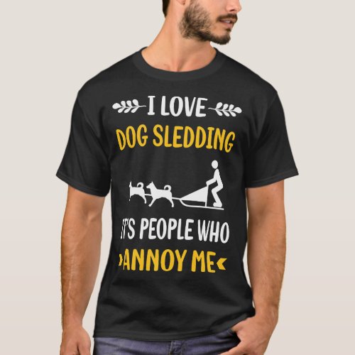 People Annoy Sled Dog T_Shirt