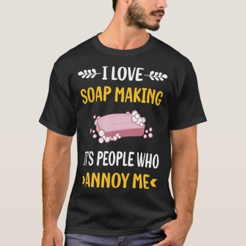 People Annoy Soap Making Soapmaking T_Shirt