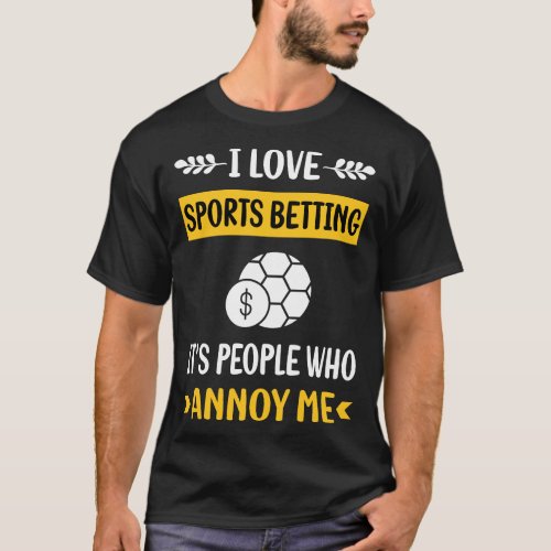 People Annoy Sports Betting T_Shirt