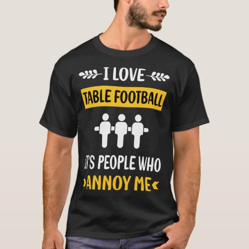 People Annoy Table Football Soccer Foosball T_Shirt