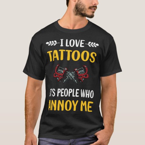 People Annoy Tattoo Tattoos T_Shirt