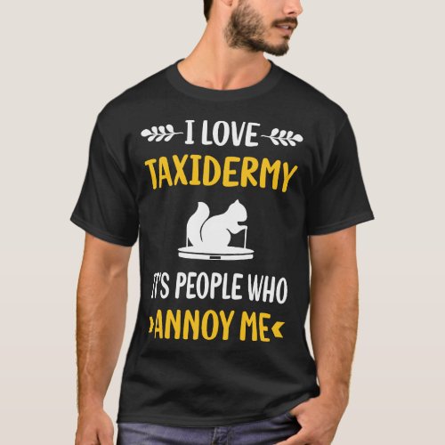 People Annoy Taxidermy Taxidermist T_Shirt