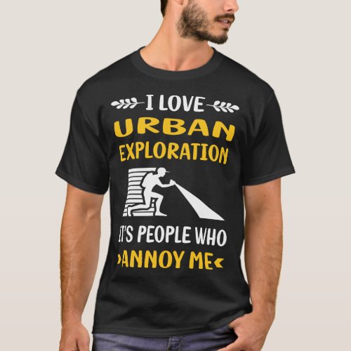 People Annoy Urban Exploration T_Shirt