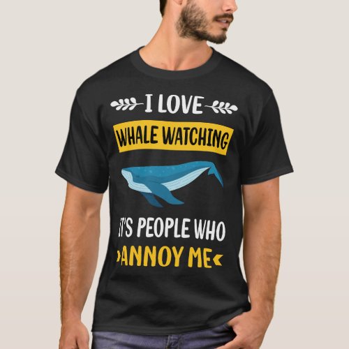 People Annoy Whale Watching T_Shirt