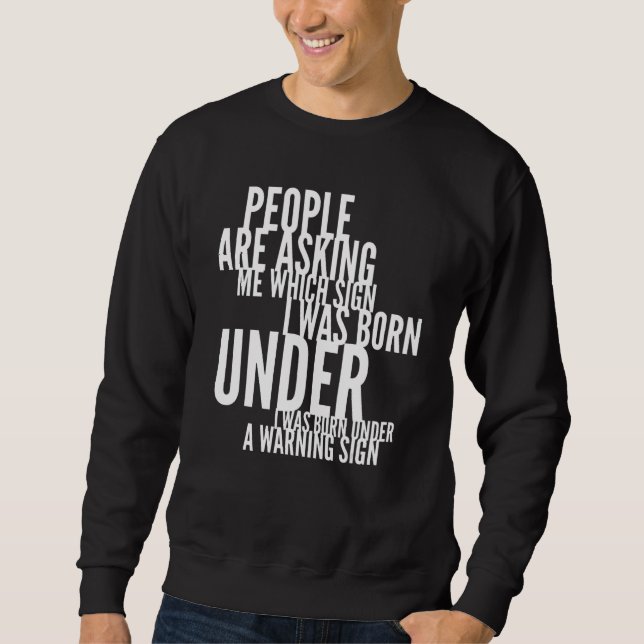 People Are Asking Me Which Sign I Was Born Under F Sweatshirt (Front)