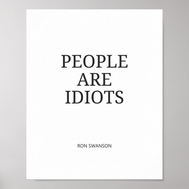 People Are Idiots Funny Quote Poster (Front)