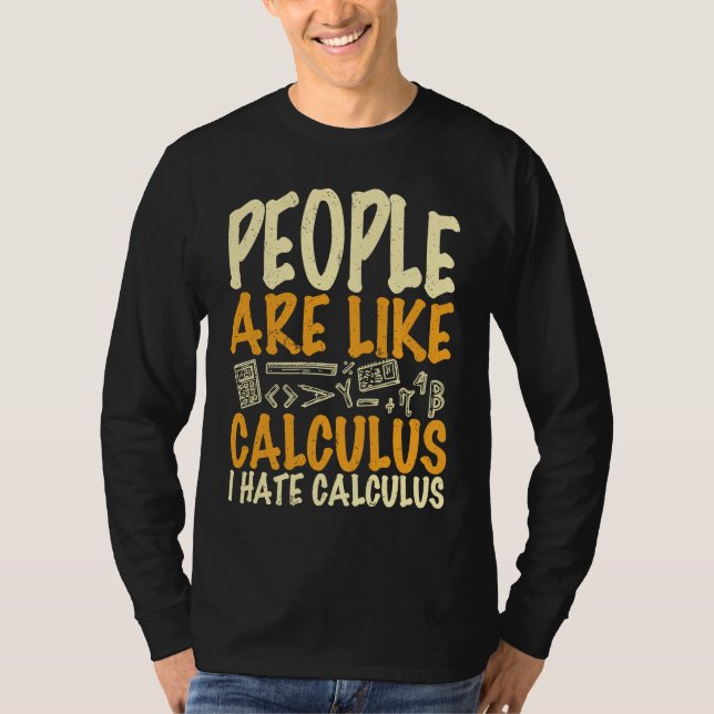 People are like calculus I hate calculus  math quo T-Shirt (Front)