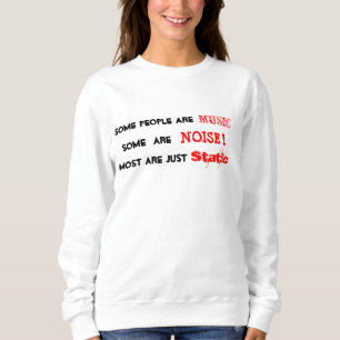 People are Music, Noise or Static T-Shirt Sweatshirt