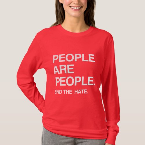 PEOPLE ARE PEOPLE END THE HATE T_Shirt