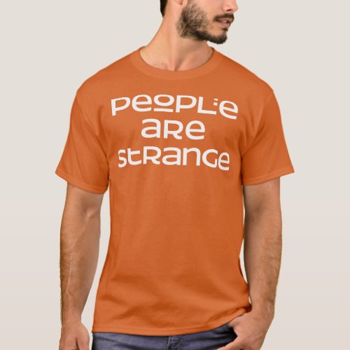 People are strange T_Shirt