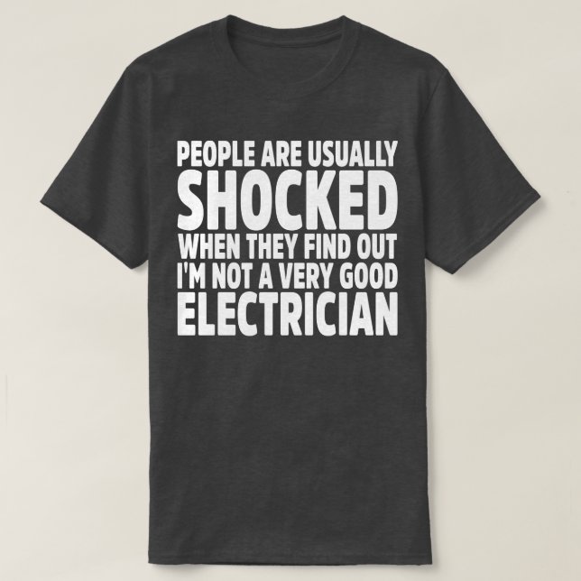 People Are Usually Shocked When They Find Out Im N T-Shirt (Design Front)