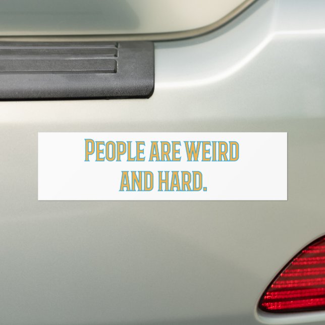 People are weird and hard bumper sticker (On Car)
