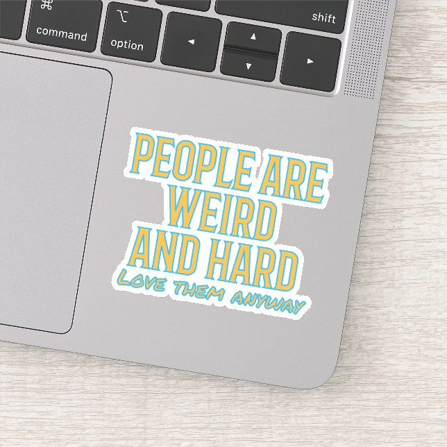 People are weird and hard - love them anyway stick sticker (Detail)