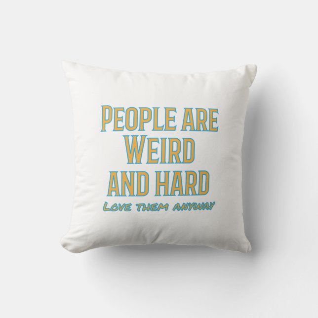 People are weird and hard - love them anyway throw pillow (Front)