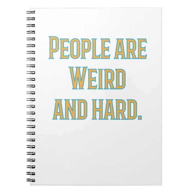 People are weird and hard notebook (Front)