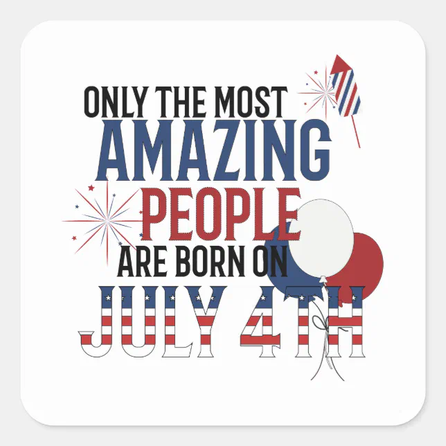 People Born On July 4th Birthday Independence Day Square Sticker | Zazzle