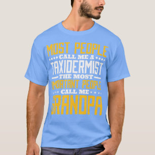 People Call Me Taxidermist Important People Call M T-Shirt