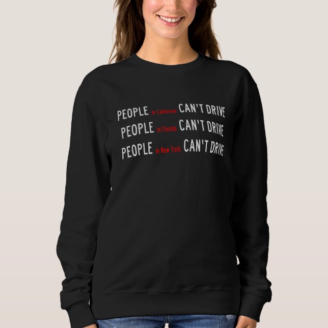 People Can't Drive Florida California New York Bad Sweatshirt (Front)