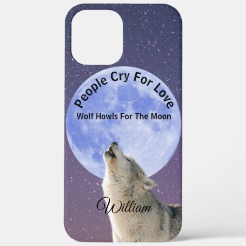 People Cry For Love Wolf Howls For Moon Customized iPhone 12 Pro Max Case