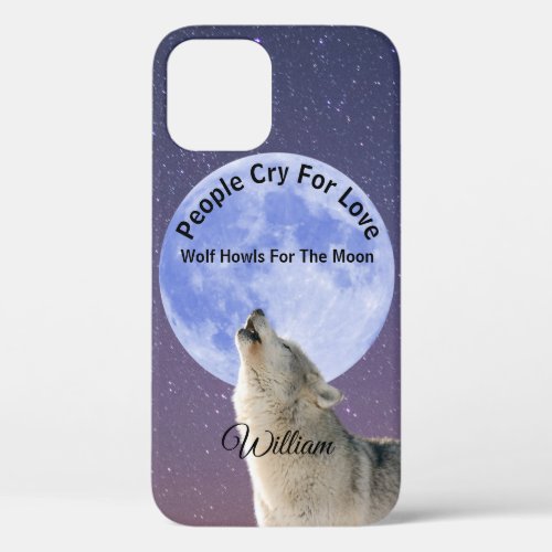 People Cry For Love Wolf Howls For Moon Customized iPhone 12 Pro Case