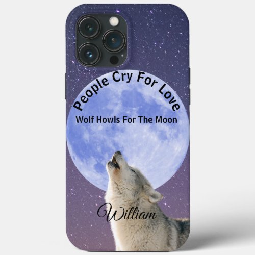People Cry For Love Wolf Howls For Moon Customized iPhone 13 Pro Max Case