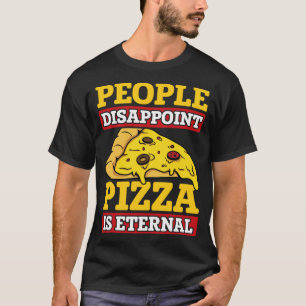 People Disappoint Pizza Is Eternal Italian Food Lo T-Shirt