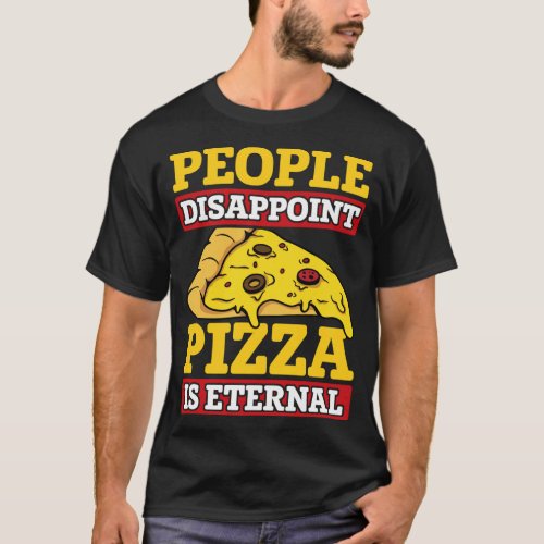 People Disappoint Pizza Is Eternal Italian Food Lo T_Shirt