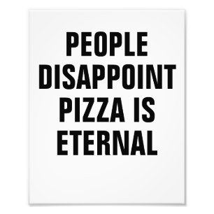 People Disappoint pizza is eternal Photo Print