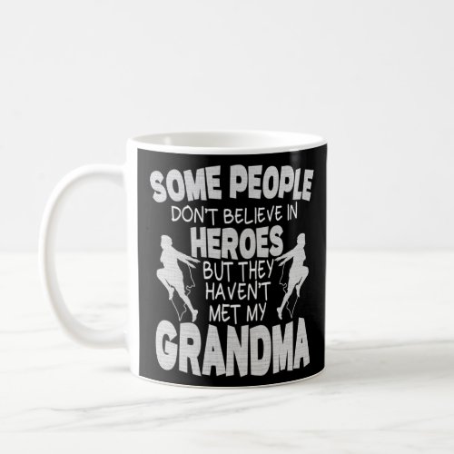 People Dont Believe In Heroes But They Havent Met  Coffee Mug