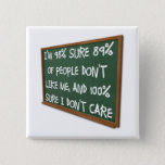 People Don&#39;t Like Me I Don&#39;t Care Funny Button Pin at Zazzle