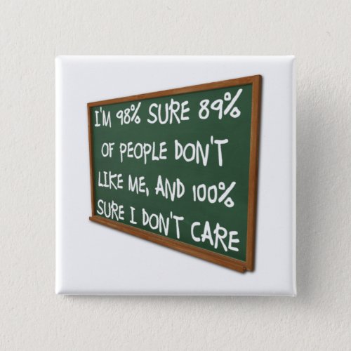 People Dont Like Me I Dont Care Funny Button Pin